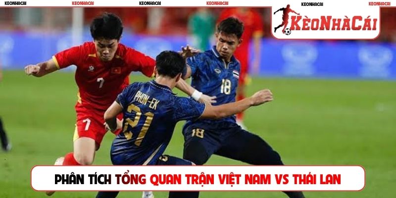 Phân tích tổng quan trước trận Việt Nam vs Thái Lan